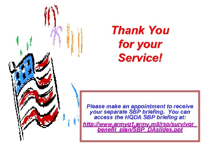 Thank You for your Service! Please make an appointment to receive your separate SBP