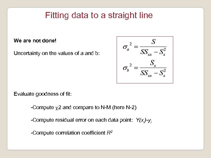 Fitting data to a straight line We are not done! Uncertainty on the values
