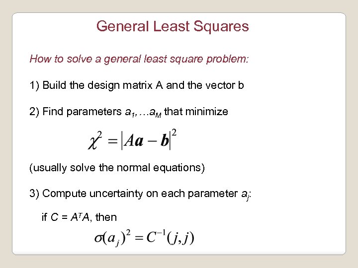 General Least Squares How to solve a general least square problem: 1) Build the