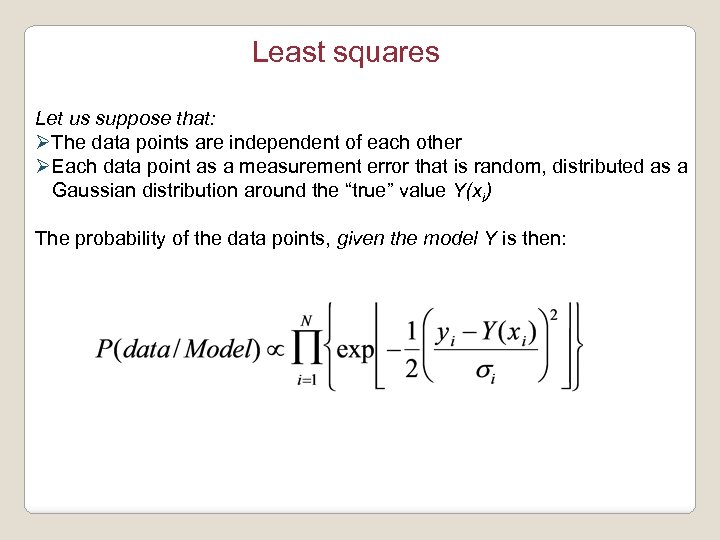 Least squares Let us suppose that: ØThe data points are independent of each other