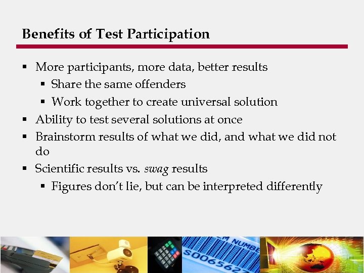 Benefits of Test Participation § More participants, more data, better results § Share the