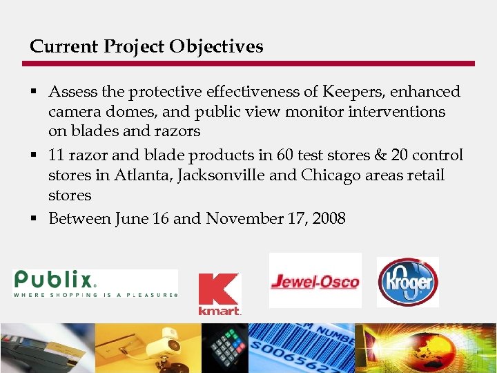 Current Project Objectives § Assess the protective effectiveness of Keepers, enhanced camera domes, and