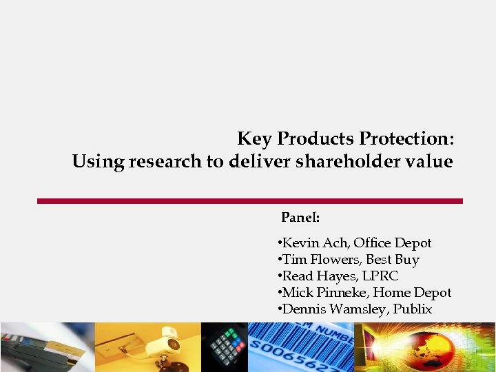 Key Products Protection: Using research to deliver shareholder value Panel: • Kevin Ach, Office