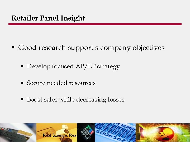 Retailer Panel Insight § Good research support s company objectives § Develop focused AP/LP