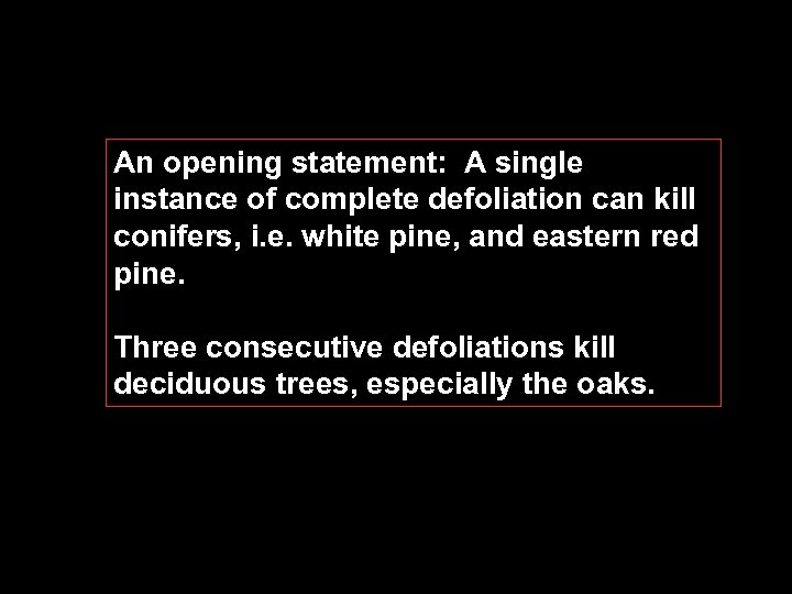 An opening statement: A single instance of complete defoliation can kill conifers, i. e.