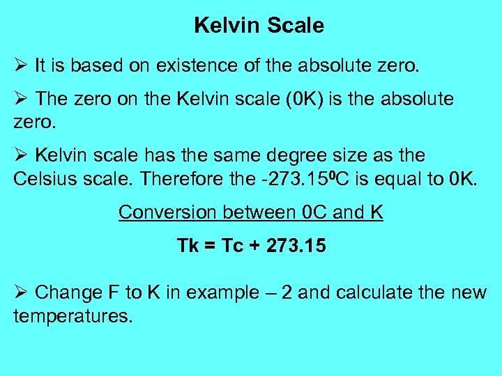 Kelvin Scale Ø It is based on existence of the absolute zero. Ø The
