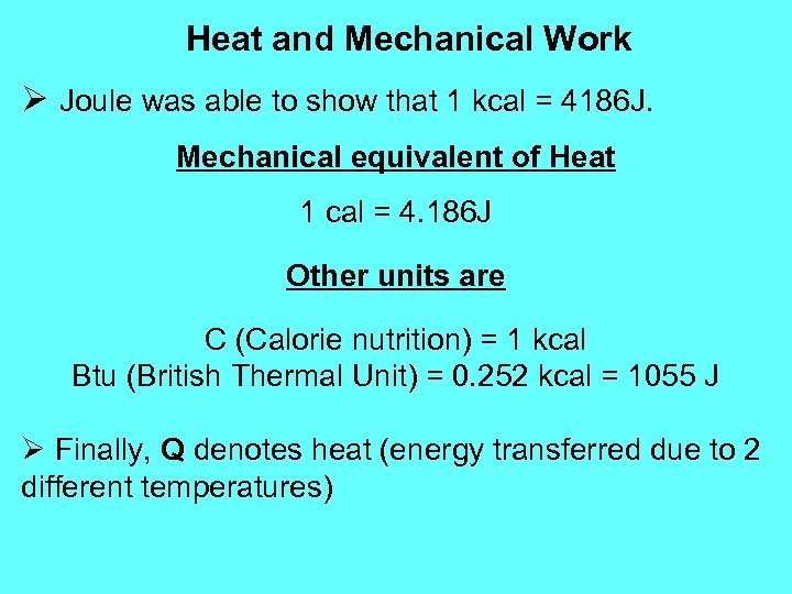 Heat and Mechanical Work Ø Joule was able to show that 1 kcal =