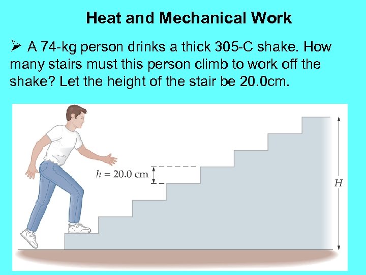 Heat and Mechanical Work Ø A 74 -kg person drinks a thick 305 -C