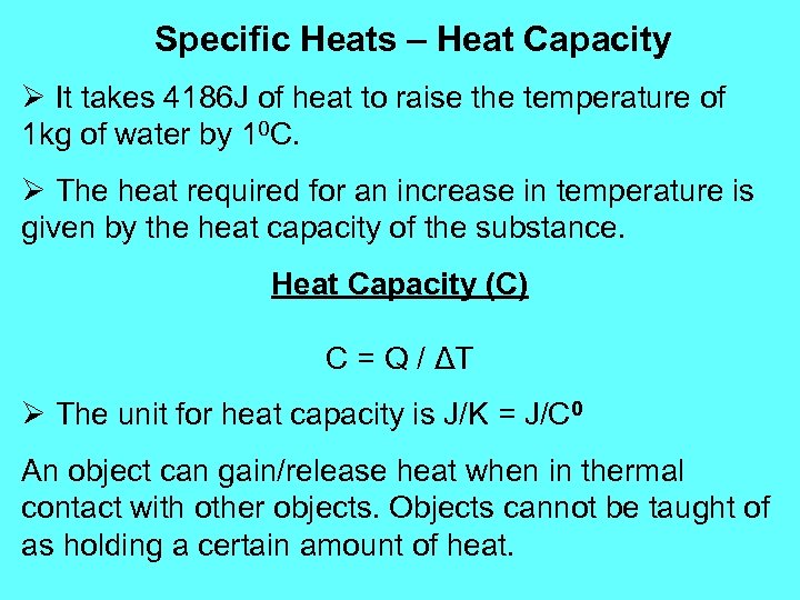 Specific Heats – Heat Capacity Ø It takes 4186 J of heat to raise
