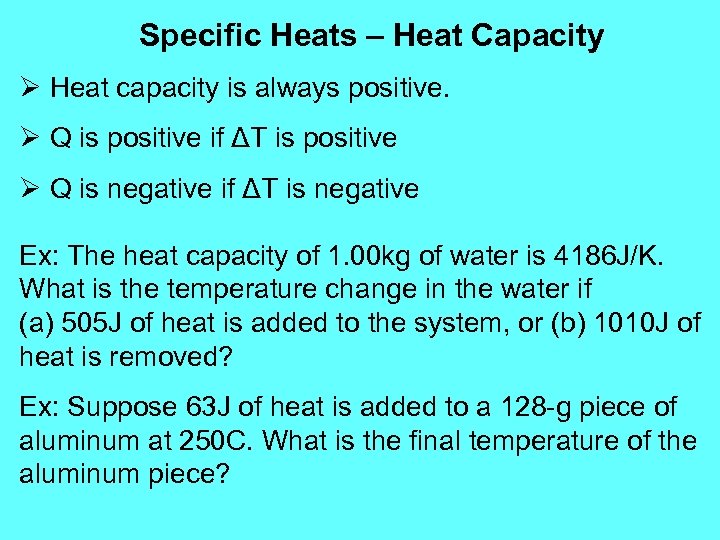Specific Heats – Heat Capacity Ø Heat capacity is always positive. Ø Q is