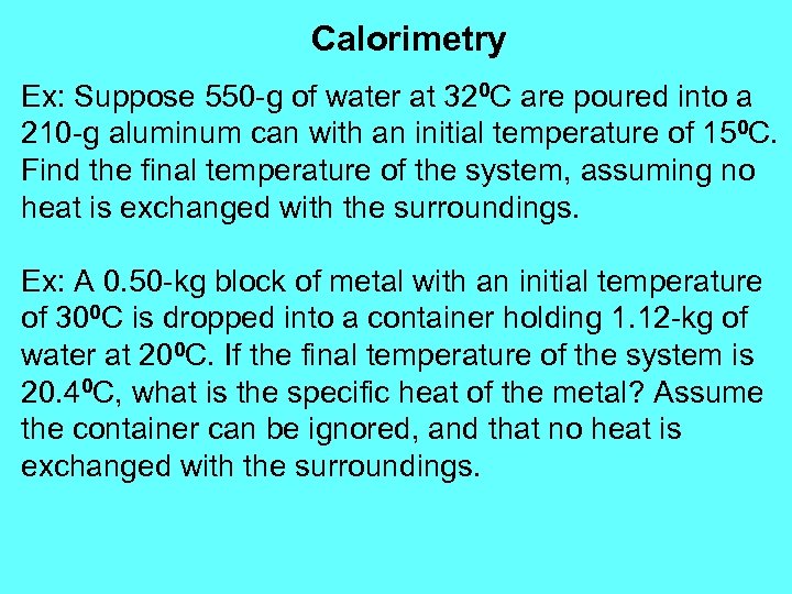 Calorimetry Ex: Suppose 550 -g of water at 320 C are poured into a