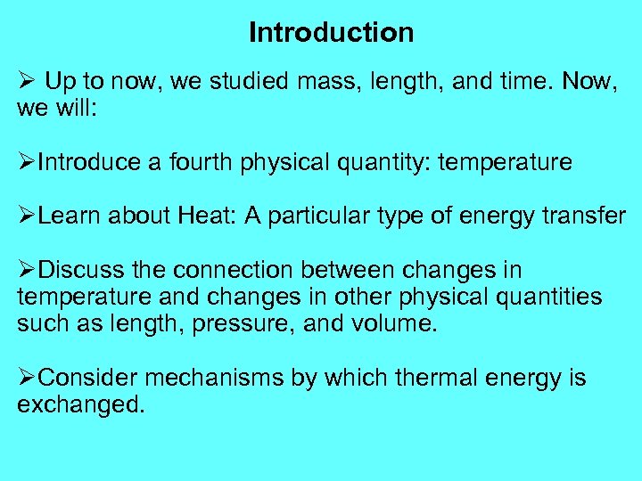 Introduction Ø Up to now, we studied mass, length, and time. Now, we will: