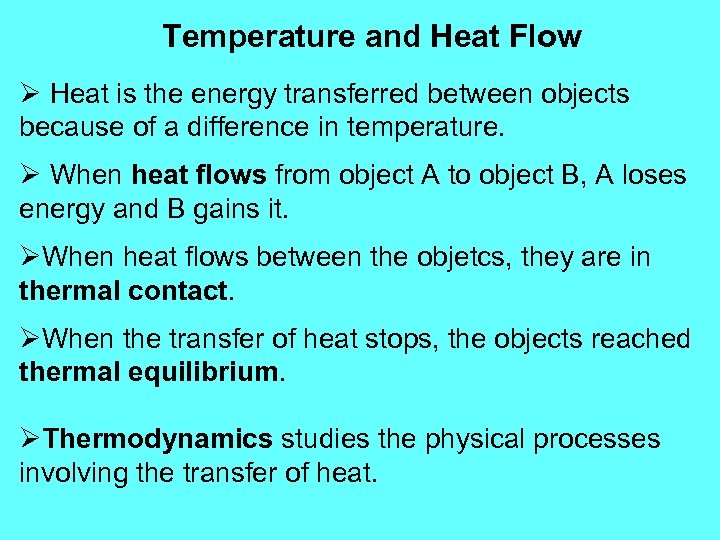 Temperature and Heat Flow Ø Heat is the energy transferred between objects because of