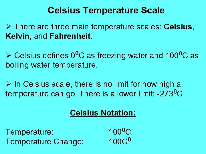 Celsius Temperature Scale Ø There are three main temperature scales: Celsius, Kelvin, and Fahrenheit.