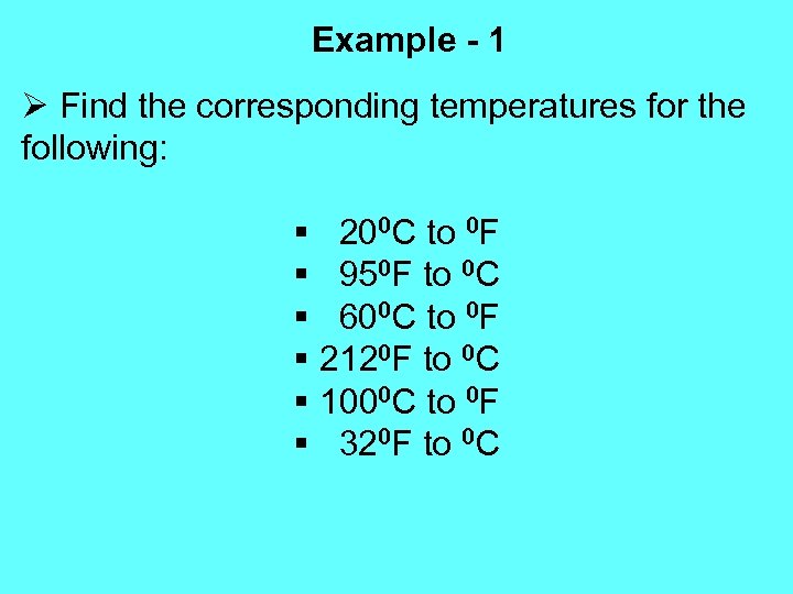 Example - 1 Ø Find the corresponding temperatures for the following: § 200 C