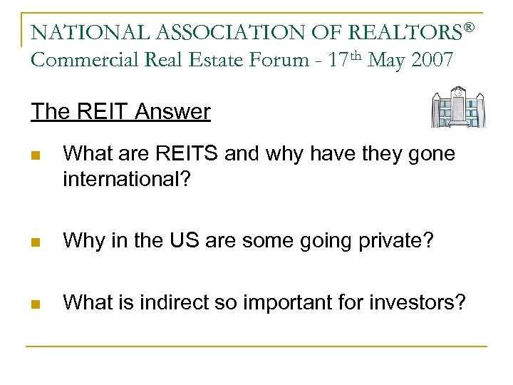 NATIONAL ASSOCIATION OF REALTORS® Commercial Real Estate Forum - 17 th May 2007 The