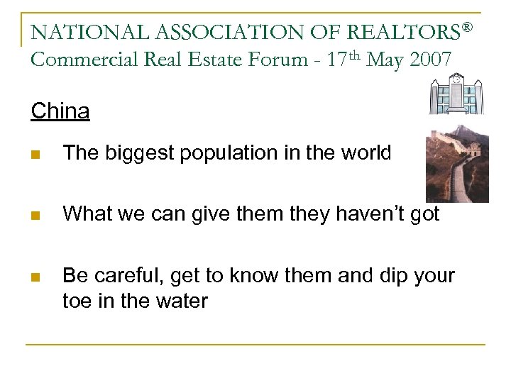 NATIONAL ASSOCIATION OF REALTORS® Commercial Real Estate Forum - 17 th May 2007 China