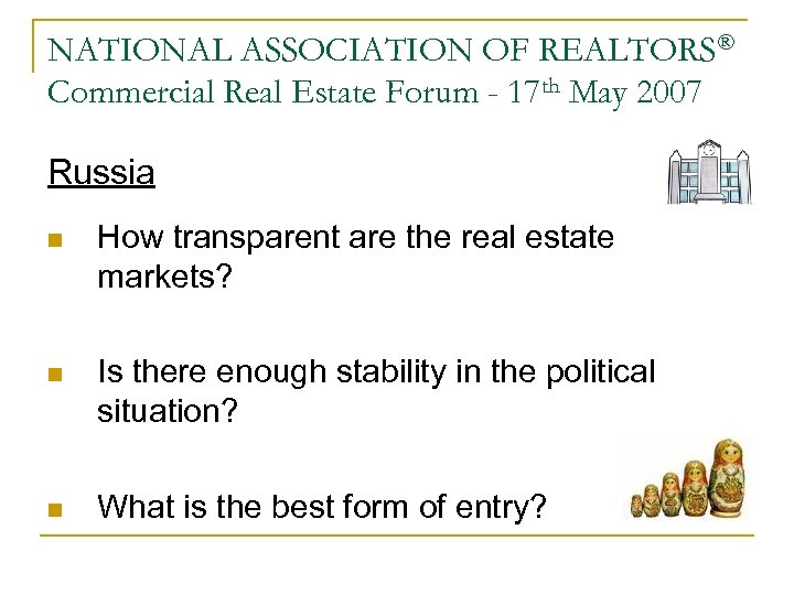 NATIONAL ASSOCIATION OF REALTORS® Commercial Real Estate Forum - 17 th May 2007 Russia