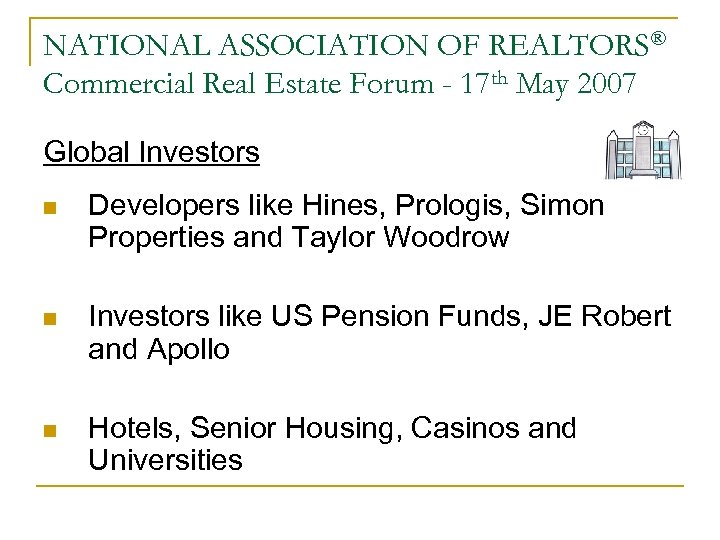 NATIONAL ASSOCIATION OF REALTORS® Commercial Real Estate Forum - 17 th May 2007 Global