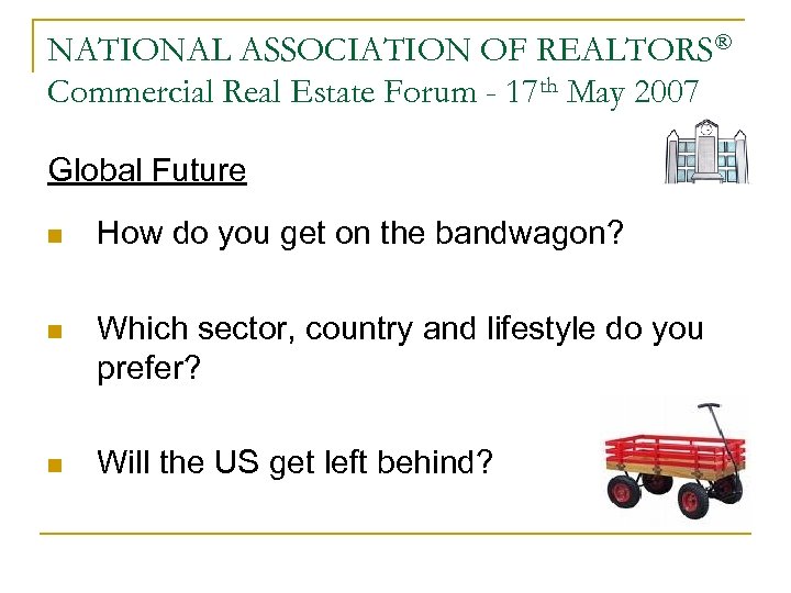 NATIONAL ASSOCIATION OF REALTORS® Commercial Real Estate Forum - 17 th May 2007 Global