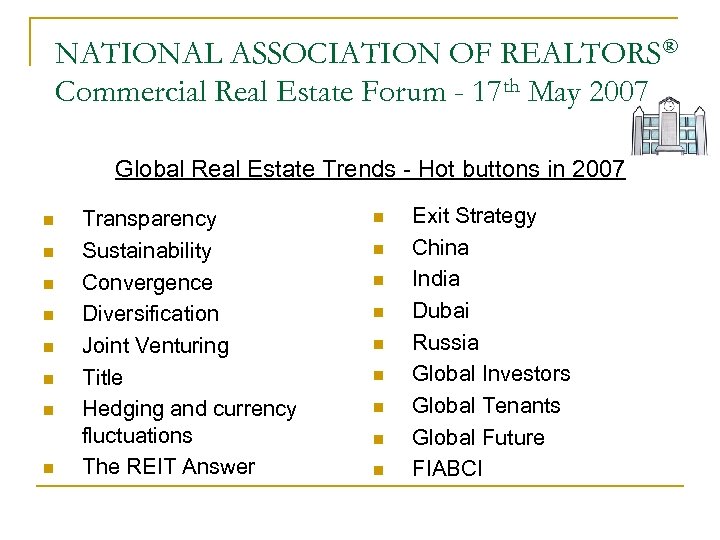 NATIONAL ASSOCIATION OF REALTORS® Commercial Real Estate Forum - 17 th May 2007 Global