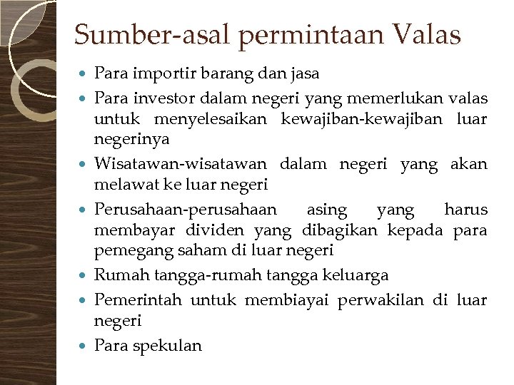 Sumber-asal permintaan Valas Para importir barang dan jasa Para investor dalam negeri yang memerlukan