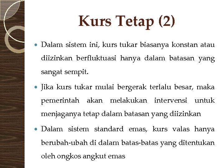 Kurs Tetap (2) Dalam sistem ini, kurs tukar biasanya konstan atau diizinkan berfluktuasi hanya