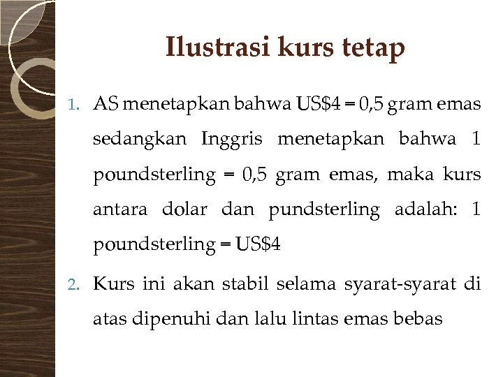 Ilustrasi kurs tetap 1. AS menetapkan bahwa US$4 = 0, 5 gram emas sedangkan