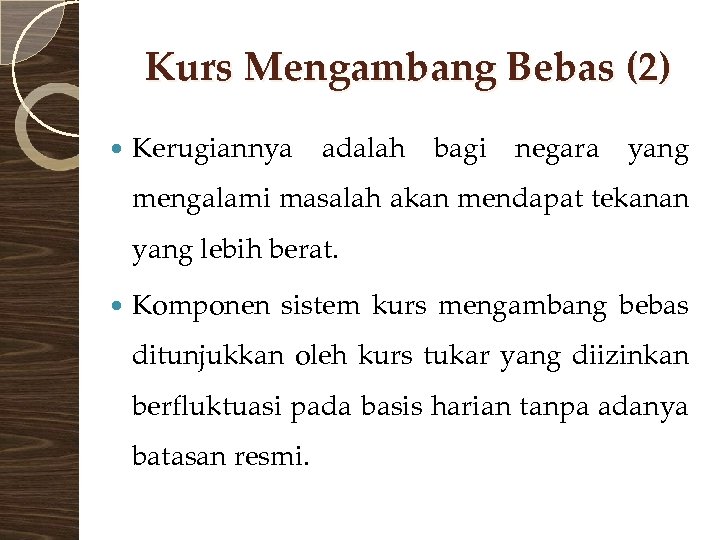 Kurs Mengambang Bebas (2) Kerugiannya adalah bagi negara yang mengalami masalah akan mendapat tekanan