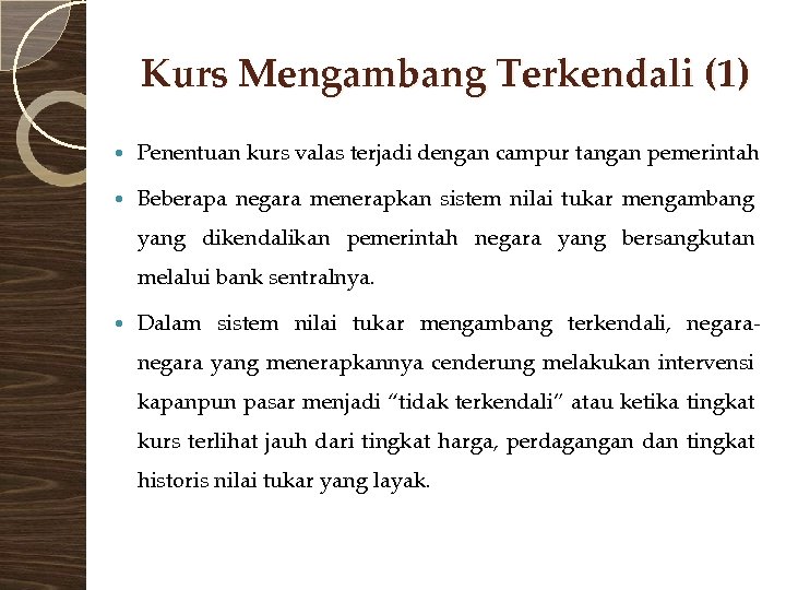 Kurs Mengambang Terkendali (1) Penentuan kurs valas terjadi dengan campur tangan pemerintah Beberapa negara