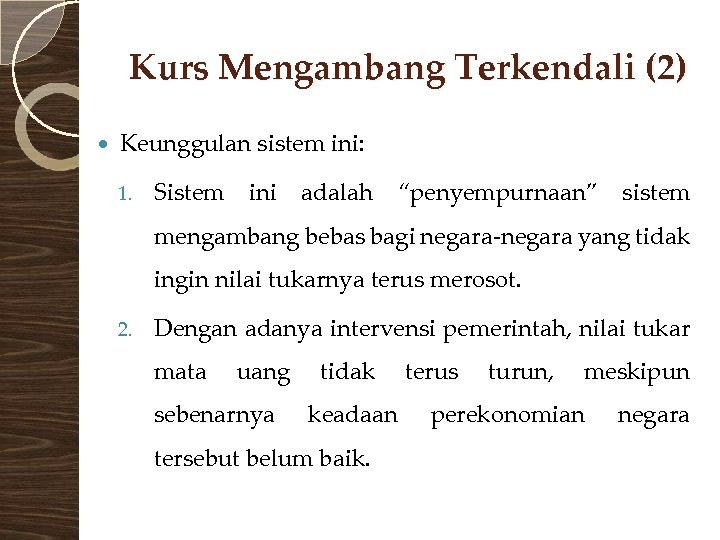 Kurs Mengambang Terkendali (2) Keunggulan sistem ini: 1. Sistem ini adalah “penyempurnaan” sistem mengambang