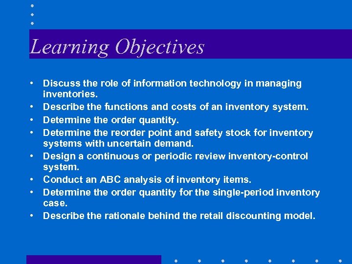 Learning Objectives • Discuss the role of information technology in managing inventories. • Describe