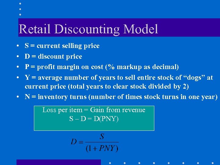 Retail Discounting Model • • S = current selling price D = discount price