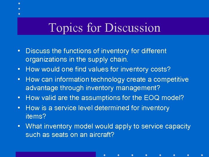 Topics for Discussion • Discuss the functions of inventory for different organizations in the