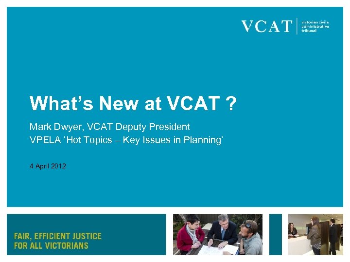 What’s New at VCAT ? Mark Dwyer, VCAT Deputy President VPELA ‘Hot Topics –