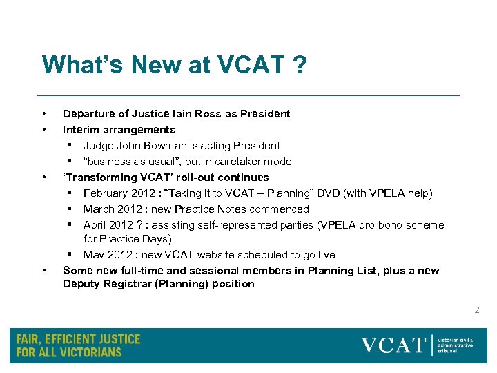 What’s New at VCAT ? • • Departure of Justice Iain Ross as President