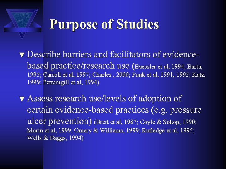 Purpose of Studies ▼ Describe barriers and facilitators of evidencebased practice/research use (Baessler et