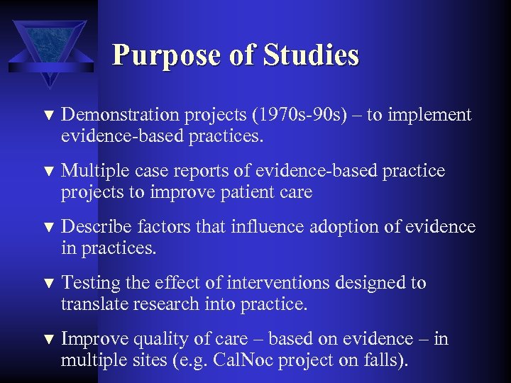 Purpose of Studies ▼ Demonstration projects (1970 s-90 s) – to implement evidence-based practices.