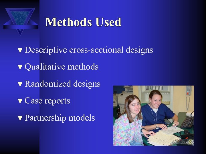 Methods Used ▼ Descriptive cross-sectional designs ▼ Qualitative methods ▼ Randomized ▼ Case designs