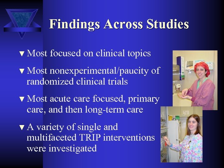 Findings Across Studies ▼ Most focused on clinical topics ▼ Most nonexperimental/paucity of randomized