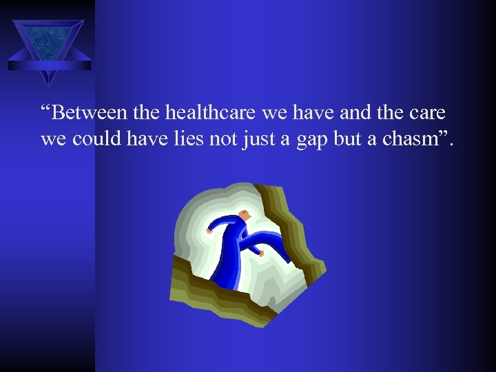 “Between the healthcare we have and the care we could have lies not just