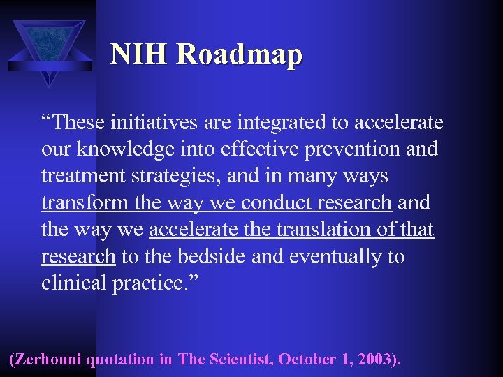 NIH Roadmap “These initiatives are integrated to accelerate our knowledge into effective prevention and