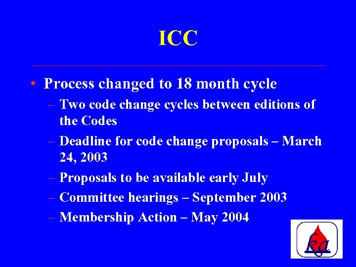 ICC • Process changed to 18 month cycle – Two code change cycles between
