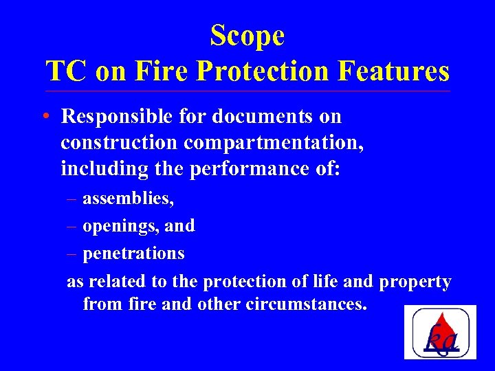Scope TC on Fire Protection Features • Responsible for documents on construction compartmentation, including