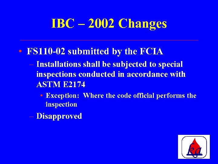IBC – 2002 Changes • FS 110 -02 submitted by the FCIA – Installations