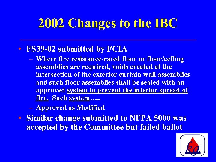 2002 Changes to the IBC • FS 39 -02 submitted by FCIA – Where