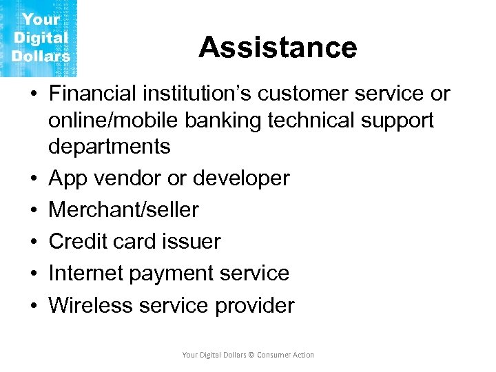 Assistance • Financial institution’s customer service or online/mobile banking technical support departments • App