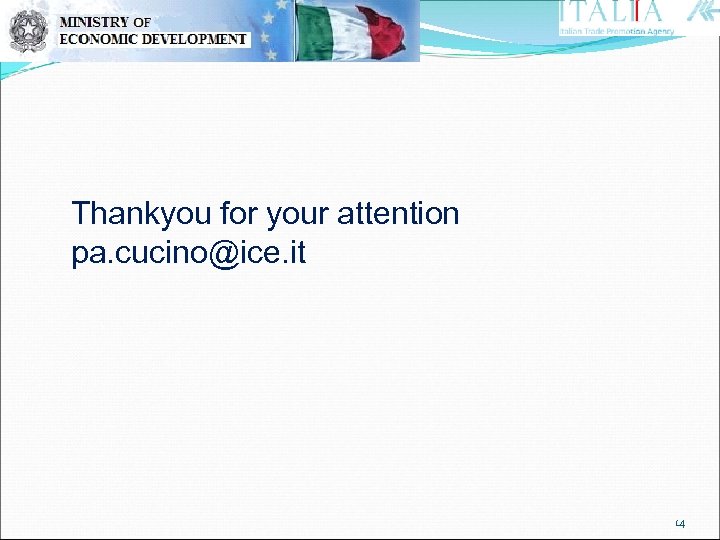 Thankyou for your attention pa. cucino@ice. it 14 