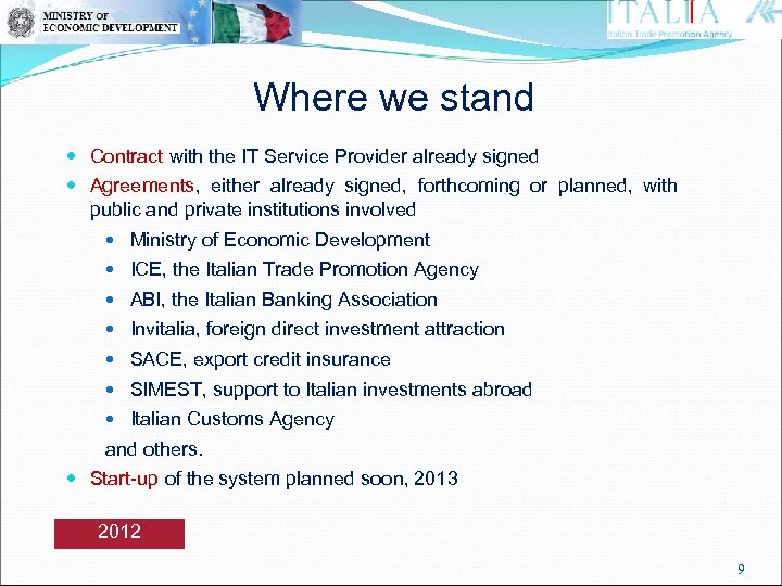 Where we stand Contract with the IT Service Provider already signed Agreements, either already