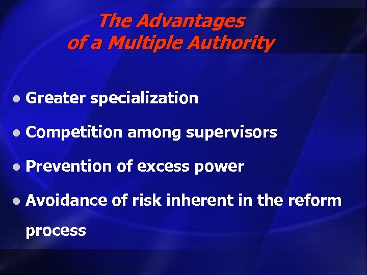 The Advantages of a Multiple Authority l Greater specialization l Competition among supervisors l